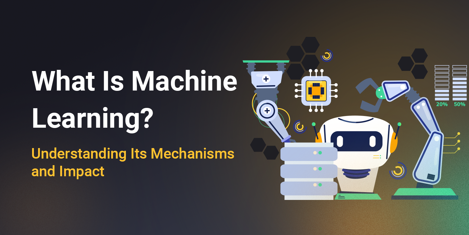 What Is Machine Learning? Learn Its Mechanisms and Impact